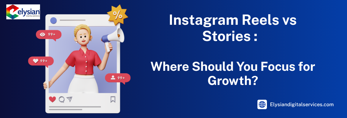 Instagram Reels vs Stories: Where Should You Focus for Growth?