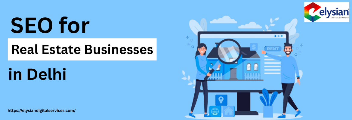 SEO for Real Estate Businesses in Delhi