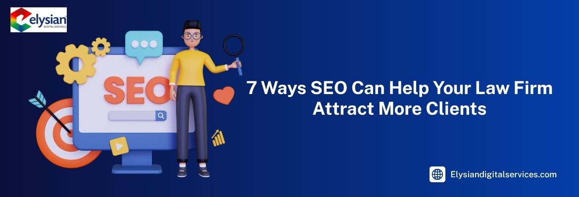 7 Ways SEO Can Help Your Law Firm | Elysian Digital Services